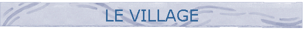 LE VILLAGE